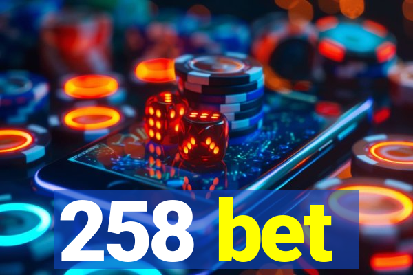 258 bet